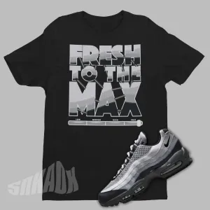 Fresh To The Max Shirt To Match Air Max 95 Reflective Safari