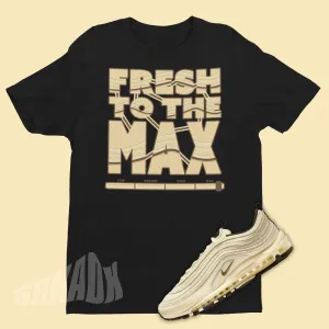 Fresh To The Max Shirt To Match Nike Air Max 97 Coconut Milk