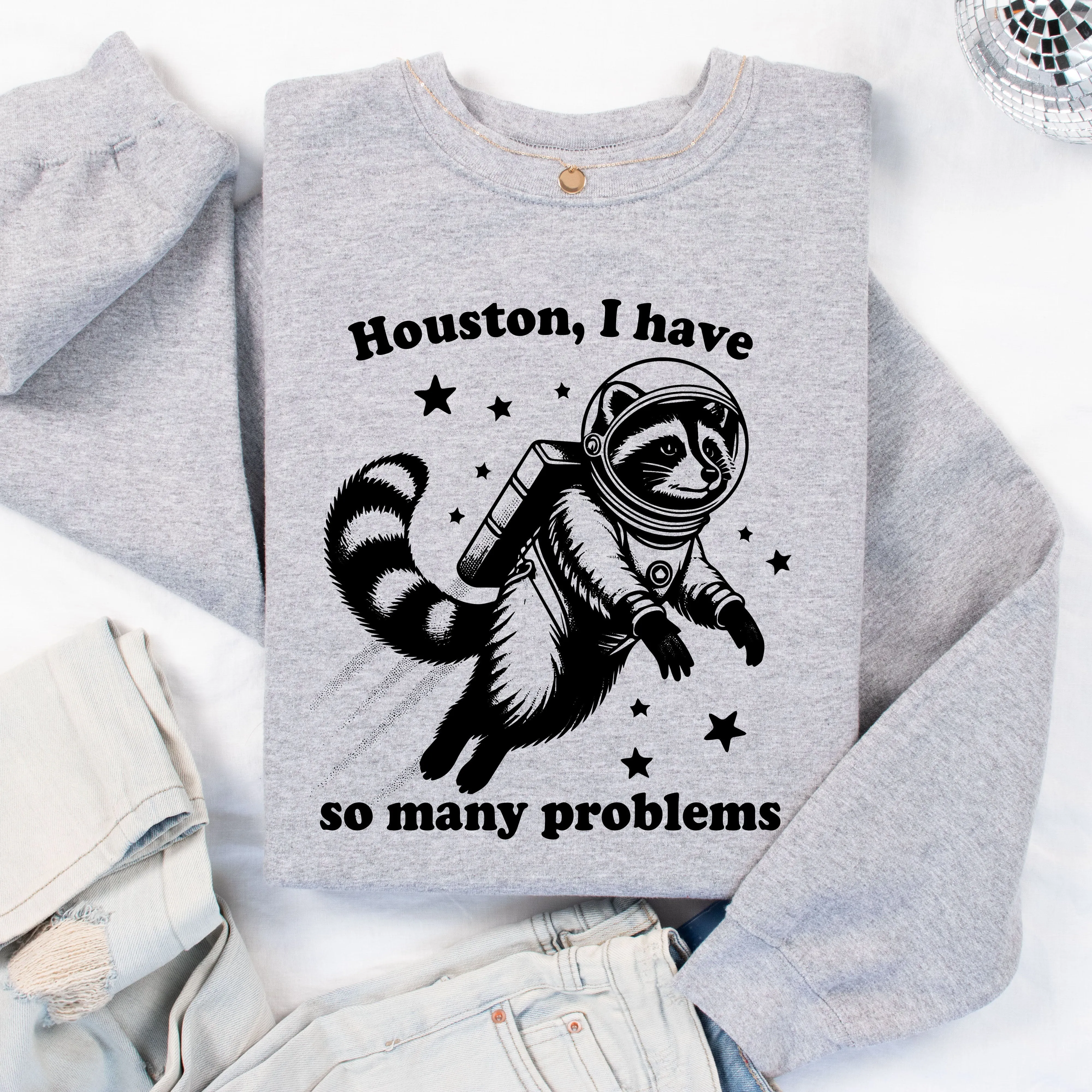 Houston I have So Many Problems Sweatshirt